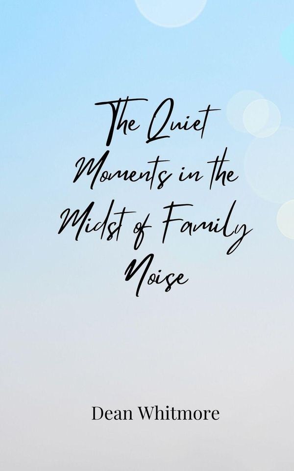 The Quiet Moments in the Midst of Family Noise - Dean Whitmore (Buch)