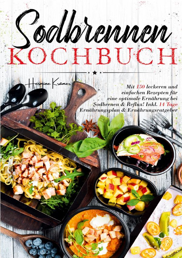 Sodbrennen Kochbuch - Inklusive 14-Tage-Plan und umfassendem Ernähr...