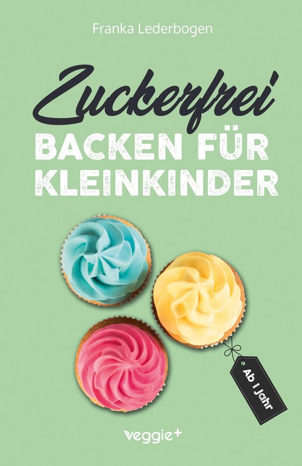 Zuckerfrei backen für Kleinkinder ab 1 Jahr - Franka Lederbogen (Buch)
