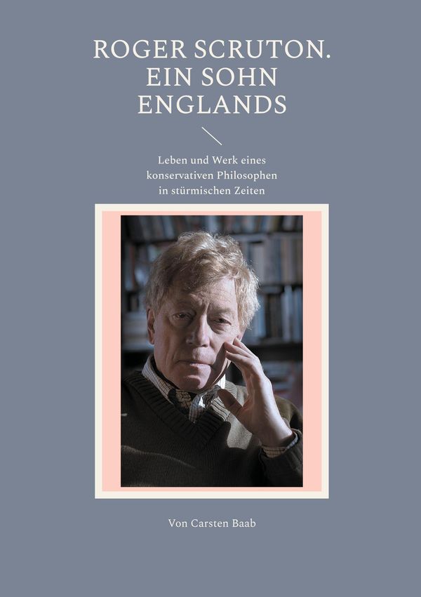 Roger Scruton. Ein Sohn Englands - Carsten Baab (Buch)