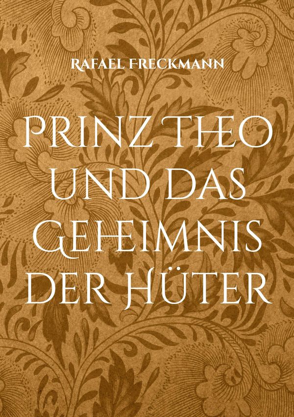 Prinz Theo und das Geheimnis der Hüter - Rafael Freckmann (Buch)