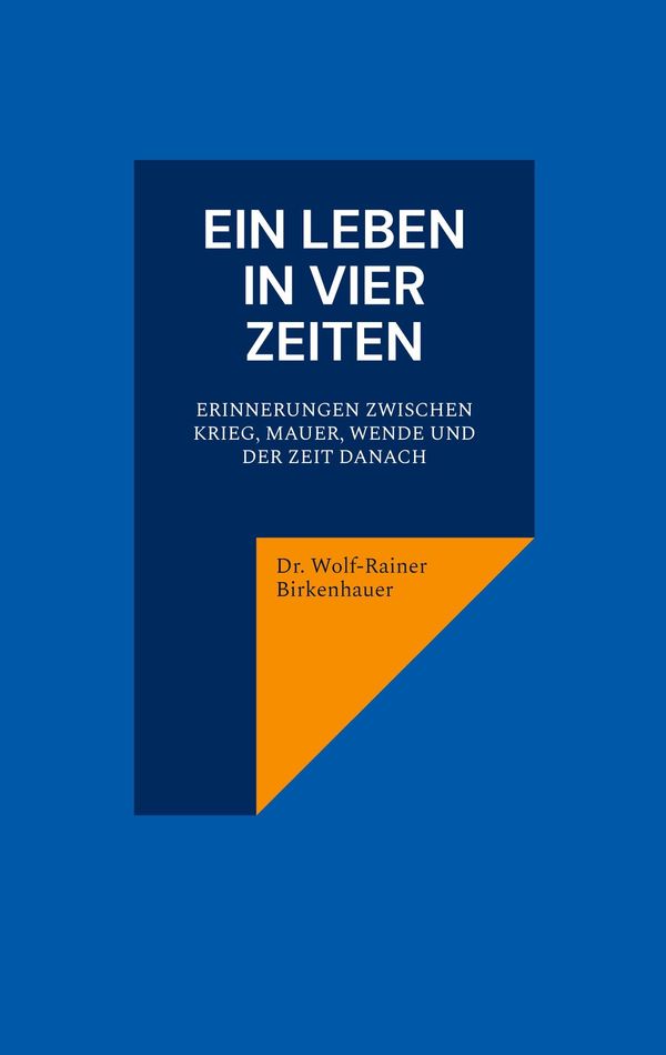 Ein Leben in vier Zeiten - Wolf-Rainer Birkenhauer (Buch)