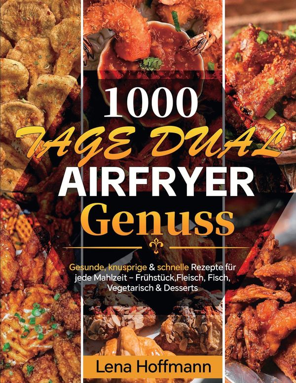 1000 Tage Dual Airfryer Genuss - Lena Hoffmann (Buch)