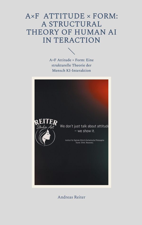 A×F Attitude × Form: A Structural Theory of Human AI Interaction