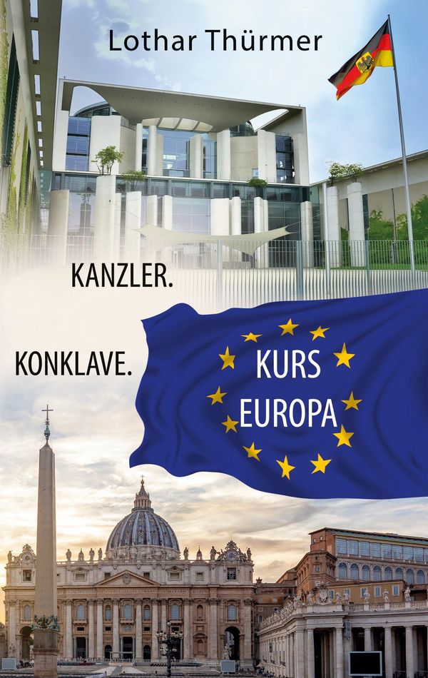 Kanzler. Konklave. Kurs Europa. - Lothar Thürmer (Buch)