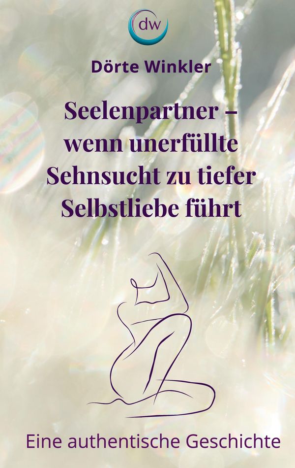 Seelenpartner - wenn unerfüllte Sehnsucht zu tiefer Selbstliebe füh...