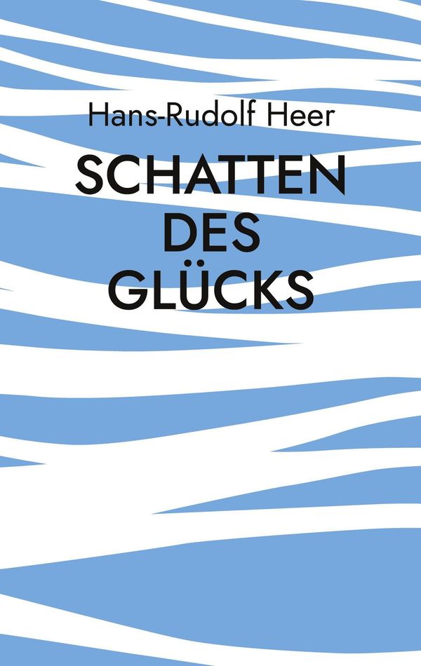 Schatten des Glücks - Hans-Rudolf Heer (Buch)