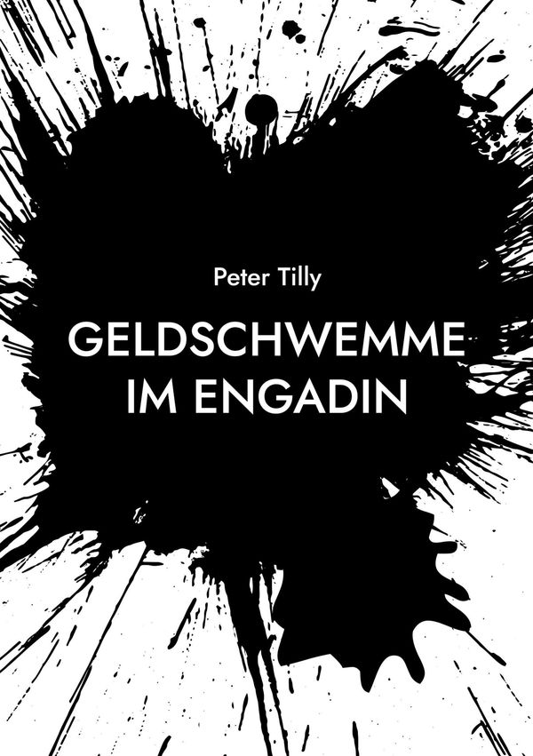 Geldschwemme im Engadin - Peter Tilly (Buch)