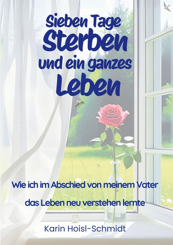 Sieben Tage Sterben und ein ganzes Leben - Karin Hoisl-Schmidt (Buch)