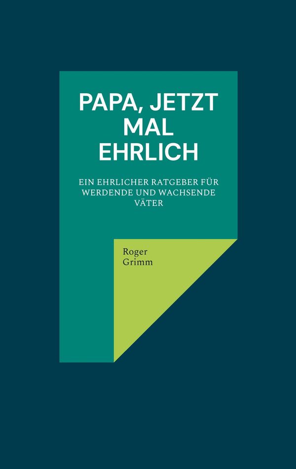 Papa, jetzt mal ehrlich - Roger Grimm (Buch)