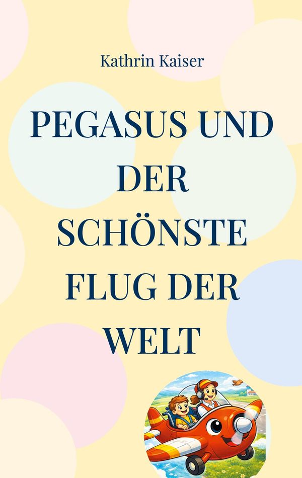 Pegasus und der schönste Flug der Welt - Kathrin Kaiser (Buch)