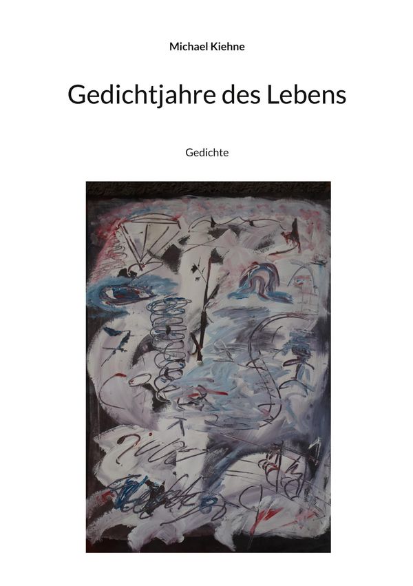 Gedichtjahre des Lebens - Michael Kiehne (Buch)