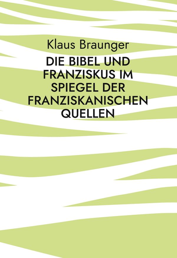 Die Bibel und Franziskus im Spiegel der franziskanischen Quellen