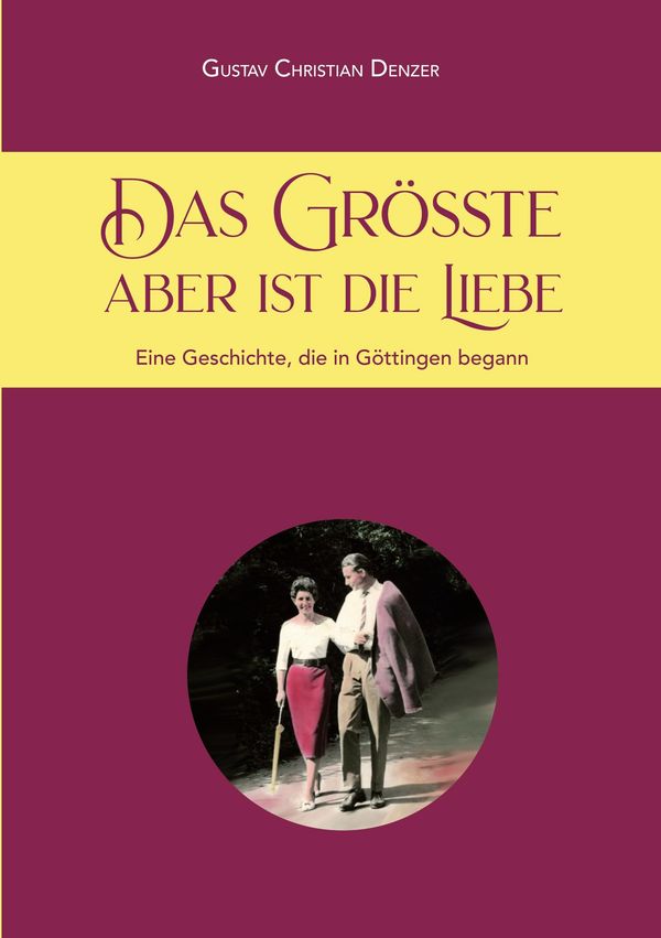 Das Größte aber ist die Liebe - Gustav Denzer (Buch)