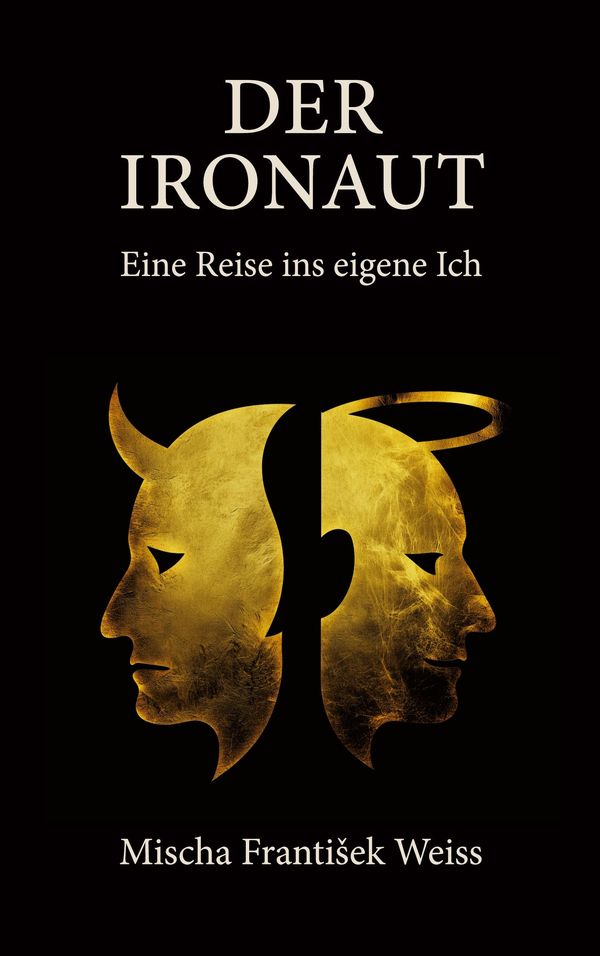 Der Ironaut - Eine Reise ins eigene Ich - Mischa Frantisek Weiss