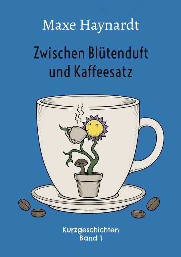 Zwischen Blütenduft und Kaffeesatz - Maxe Haynardt (Buch)