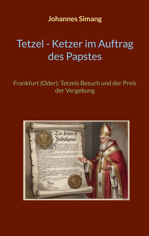 Tetzel, Ketzer im Auftrag des Papstes - Johannes Simang (Buch)