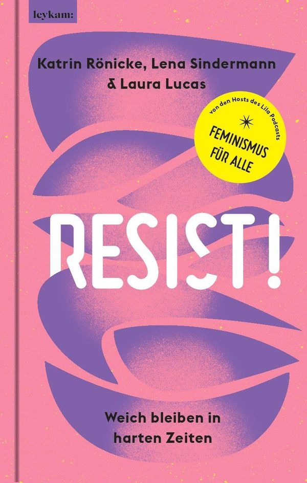 Resist! Weich bleiben in harten Zeiten. - Katrin Rönicke (Buch)