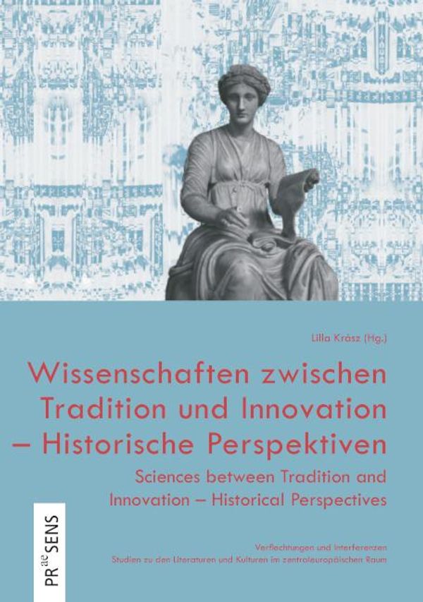 Wissenschaften zwischen Tradition und Innovation - Historische Pers...