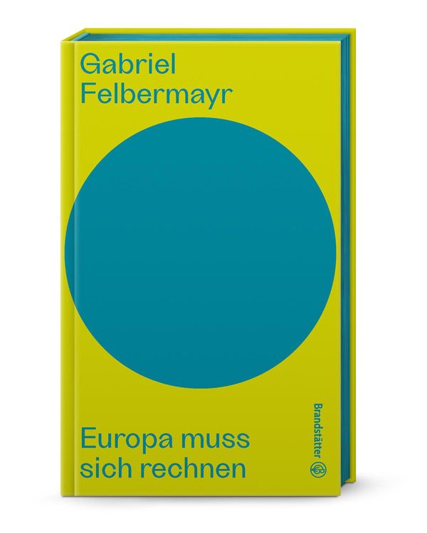 Europa muss sich rechnen - Gabriel Felbermayr (Buch)