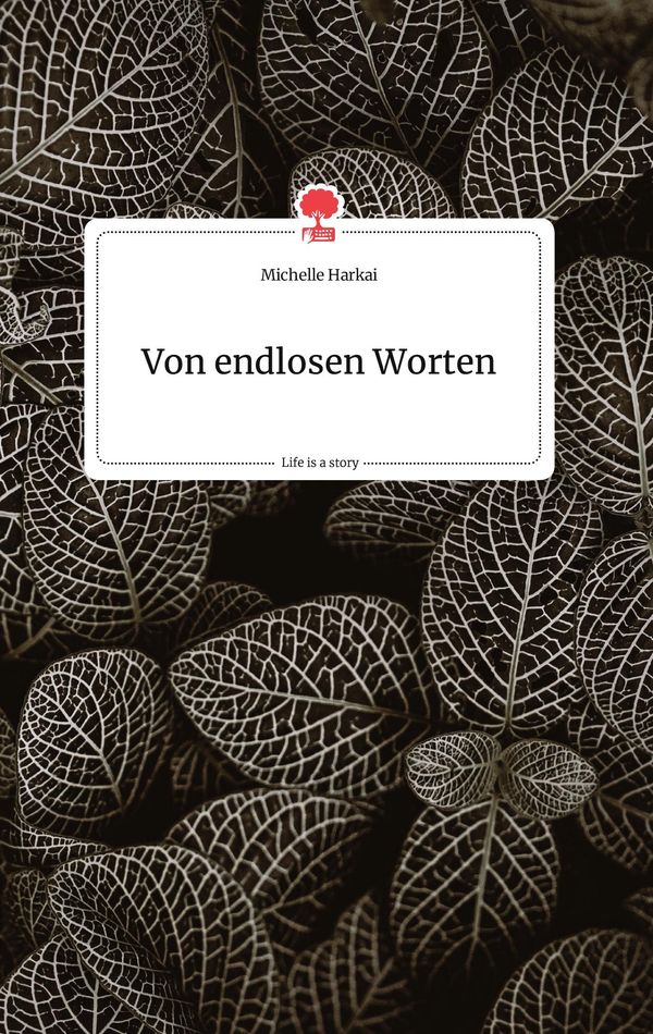 Von endlosen Worten. Life is a Story - story.one - Michelle Harkai