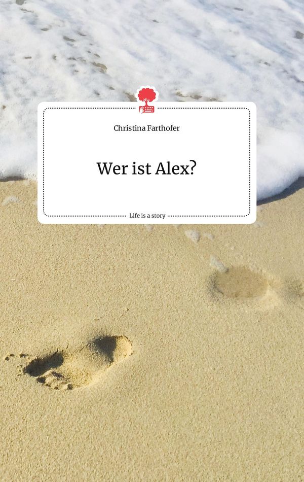Wer ist Alex? Life is a Story - story.one - Christina Farthofer (Buch)