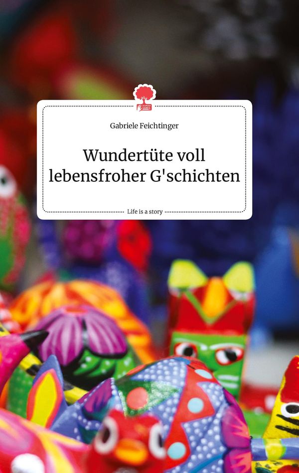Wundertüte voll lebensfroher Gschichten. Life is a Story - story.o...