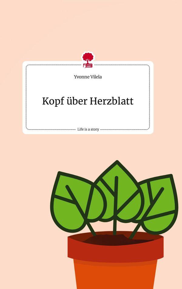 Kopf über Herzblatt. Life is a Story - story.one - Yvonne Vilela