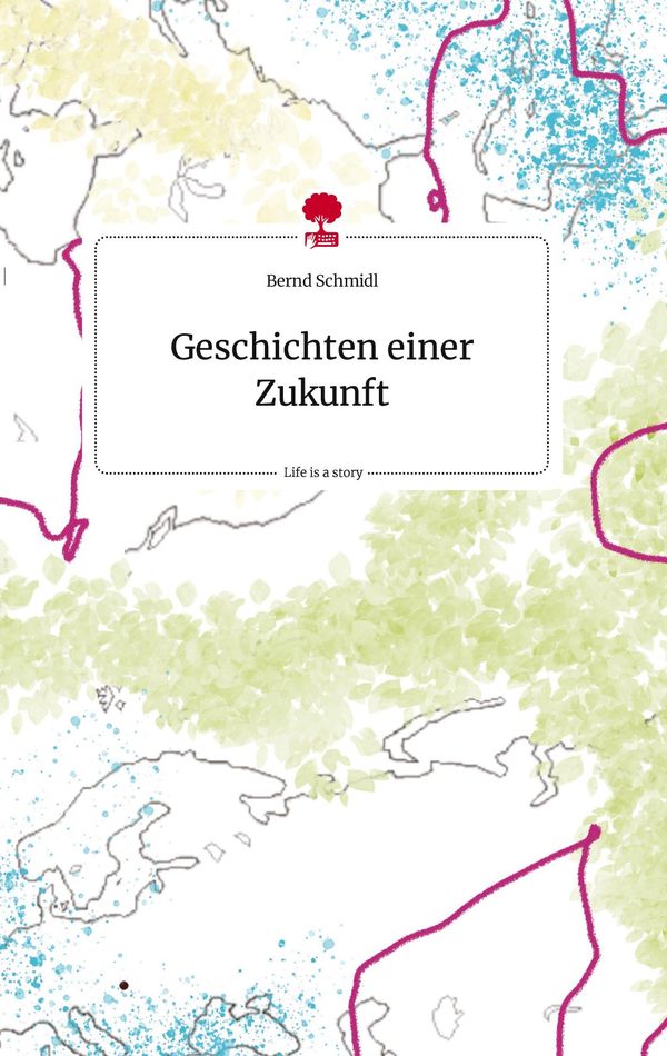 Geschichten einer Zukunft. Life is a Story - story.one - Bernd Schmidl