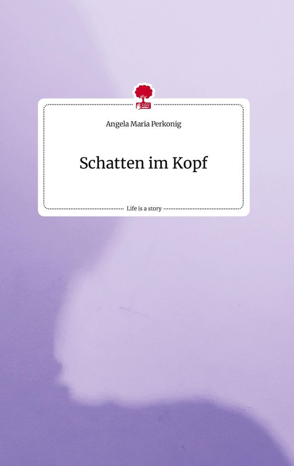 Schatten im Kopf. Life is a Story - story.one - Angela Maria Perkonig