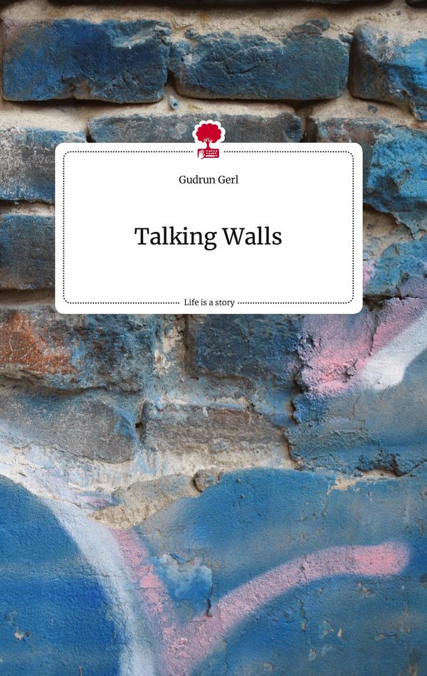 Talking Walls. Life is a Story - story.one - Gudrun Gerl (Buch)