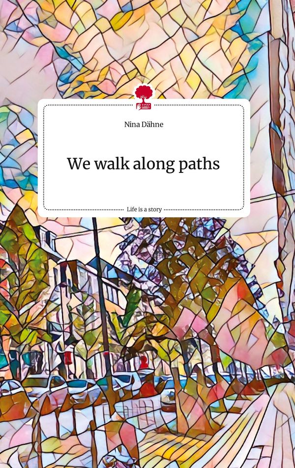 We walk along paths. Life is a Story - story.one - Nina Dähne (Buch)