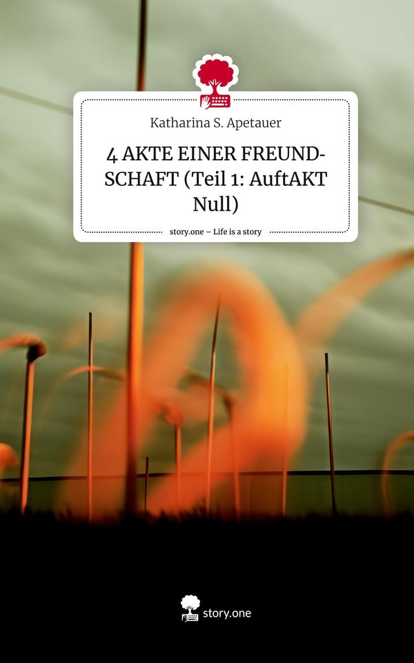 4 AKTE EINER FREUNDSCHAFT (Teil 1: AuftAKT Null). Life is a Story -...