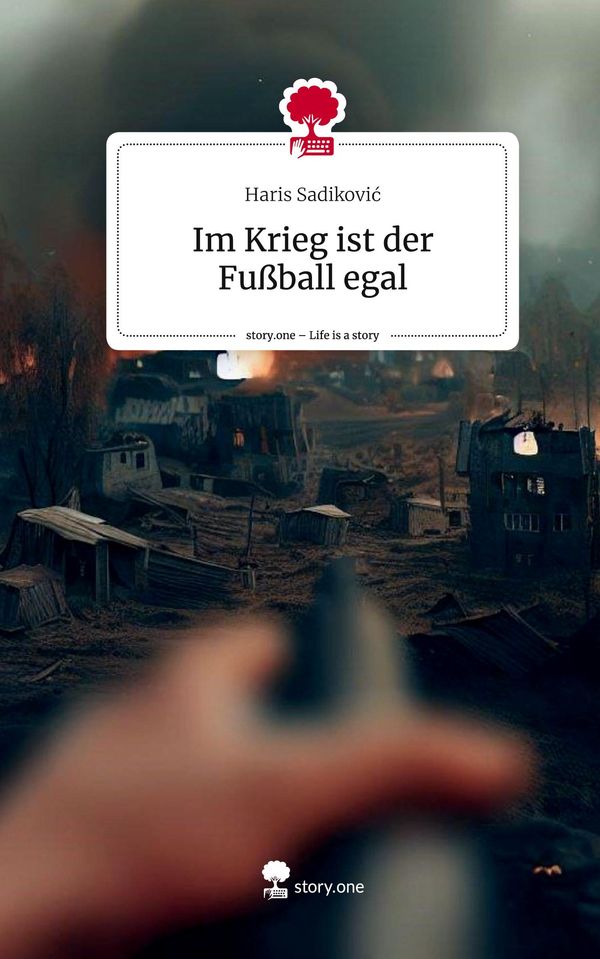Im Krieg ist der Fußball egal. Life is a Story - story.one (Buch)