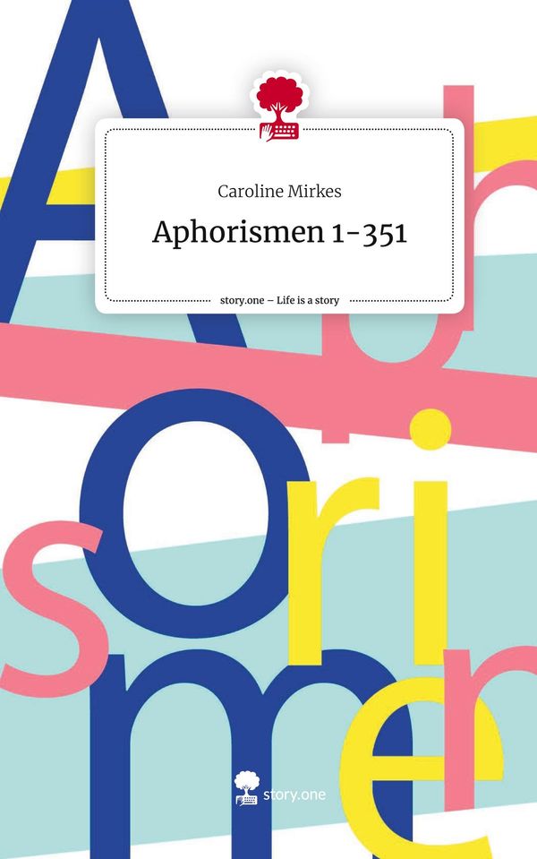 Aphorismen 1-351. Life is a Story - story.one - Caroline Mirkes (Buch)