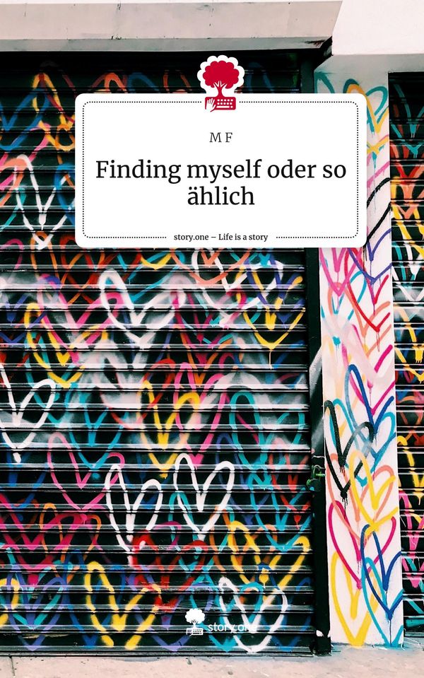 Finding myself oder so ählich. Life is a Story - story.one - M. F