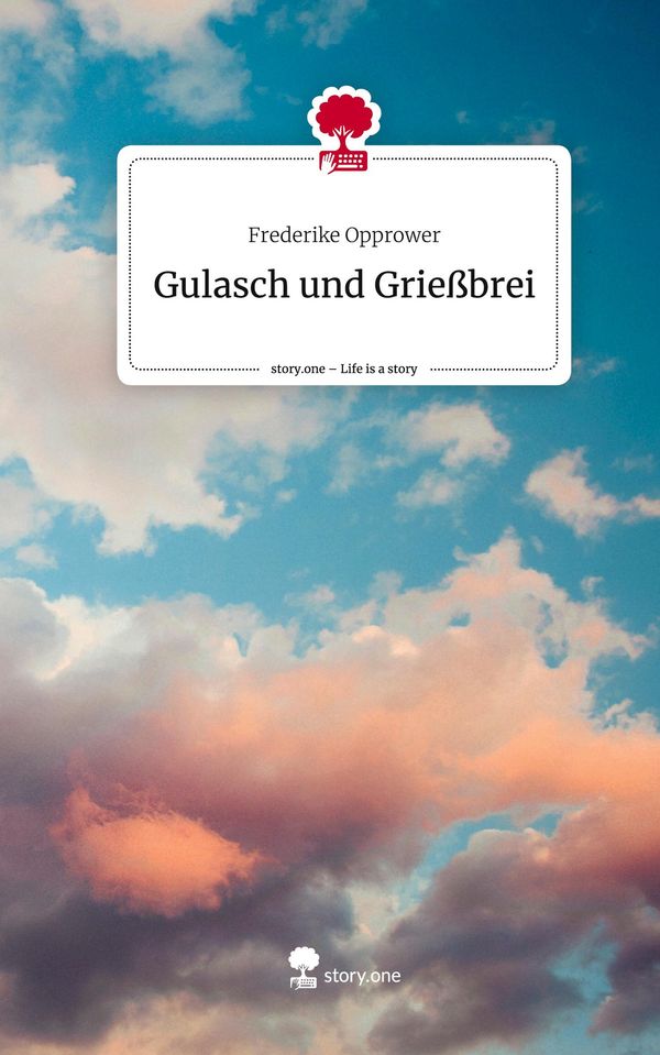 Gulasch und Grießbrei. Life is a Story - story.one (Buch)