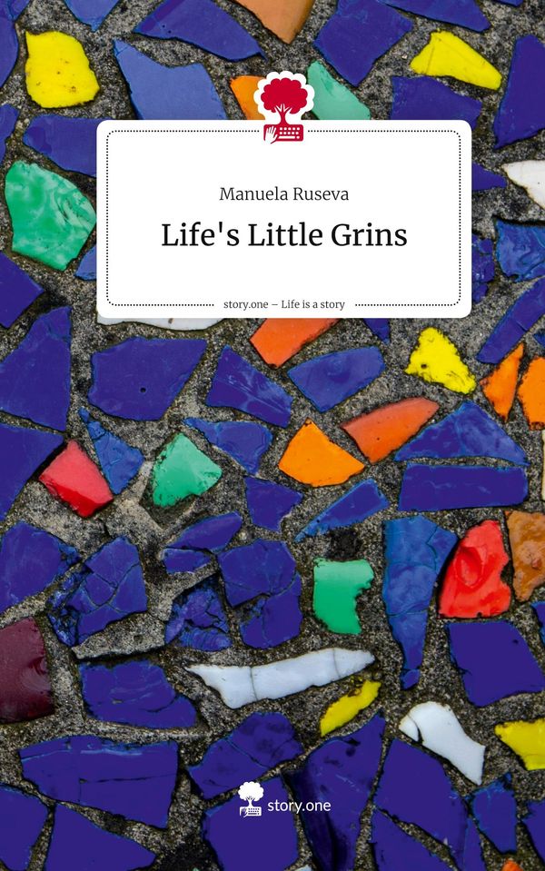 Lifes Little Grins. Life is a Story - story.one - Manuela Ruseva
