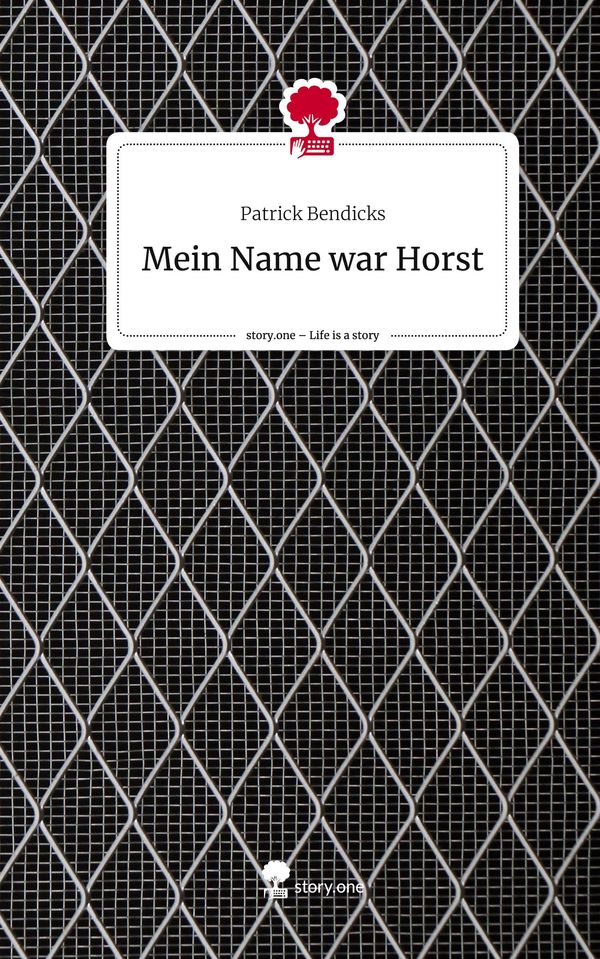 Mein Name war Horst. Life is a Story - story.one - Patrick Bendicks