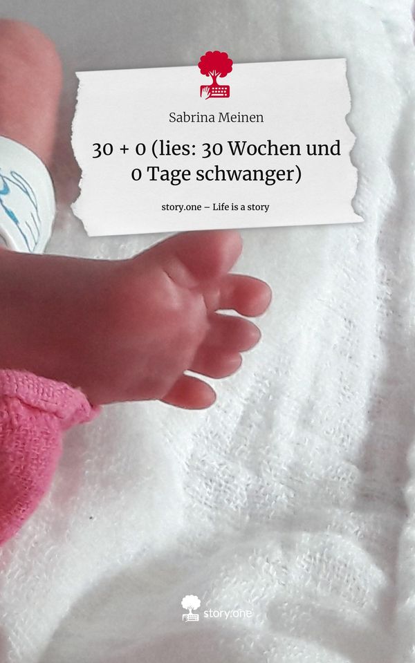 30 + 0 (lies: 30 Wochen und 0 Tage schwanger). Life is a Story - st...