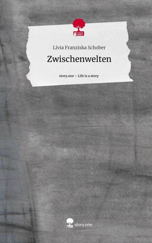 Zwischenwelten. Life is a Story - story.one - Livia Franziska Schober