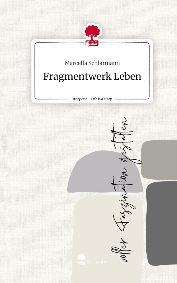 Fragmentwerk Leben. Life is a Story - story.one - Marcella Schlarmann
