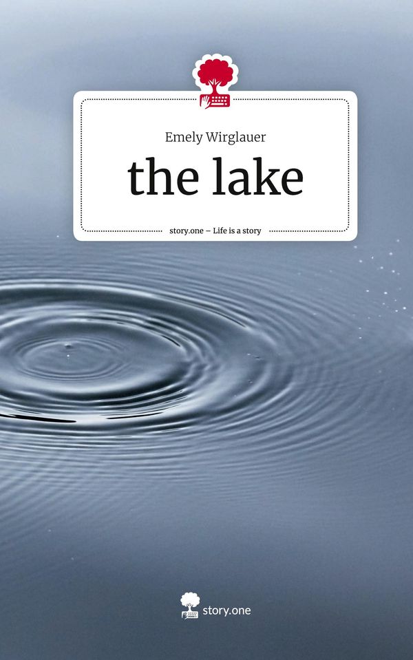 the lake. Life is a Story - story.one - Emely Wirglauer (Buch)