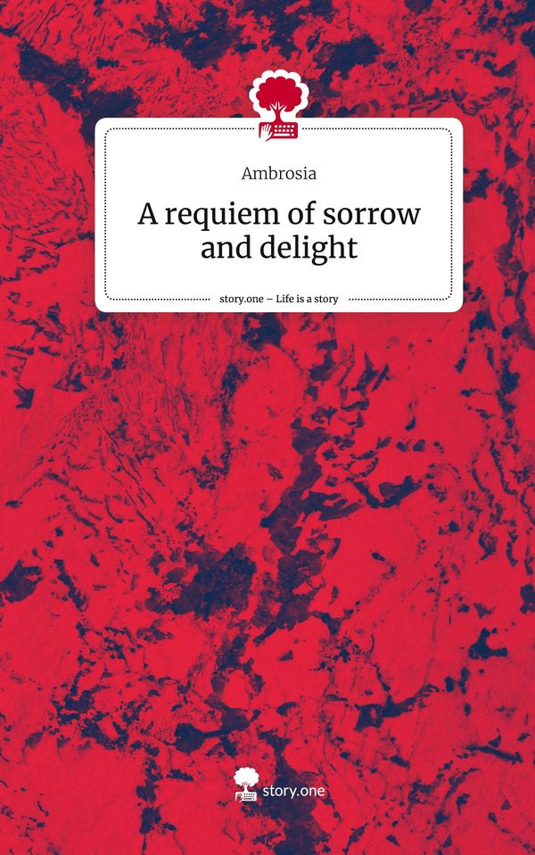 A requiem of sorrow and delight. Life is a Story - story.one (Buch)