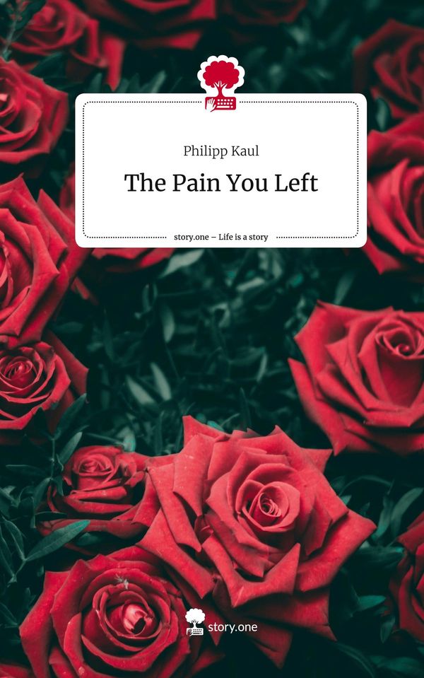 The Pain You Left. Life is a Story - story.one - Philipp Kaul (Buch)