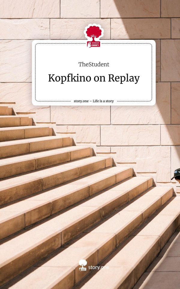 Kopfkino on Replay. Life is a Story - story.one - TheStudent (Buch)