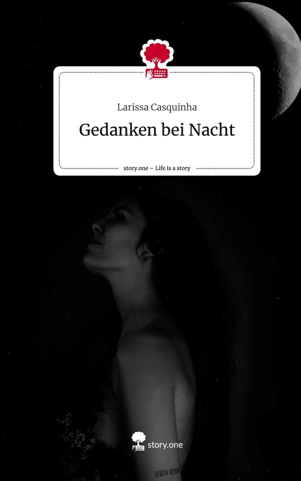 Gedanken bei Nacht. Life is a Story - story.one - Larissa Casquinha