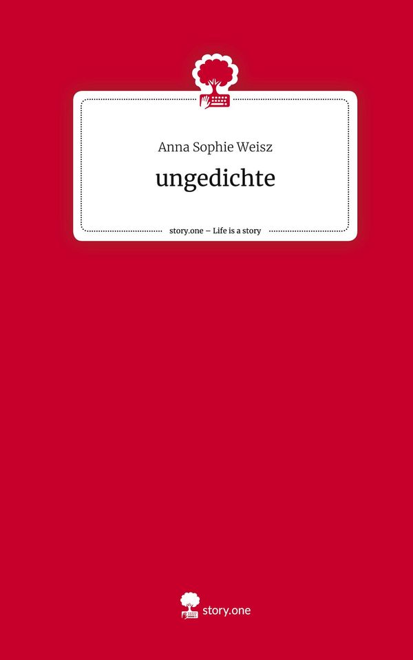ungedichte. Life is a Story - story.one - Anna Sophie Weisz (Buch)