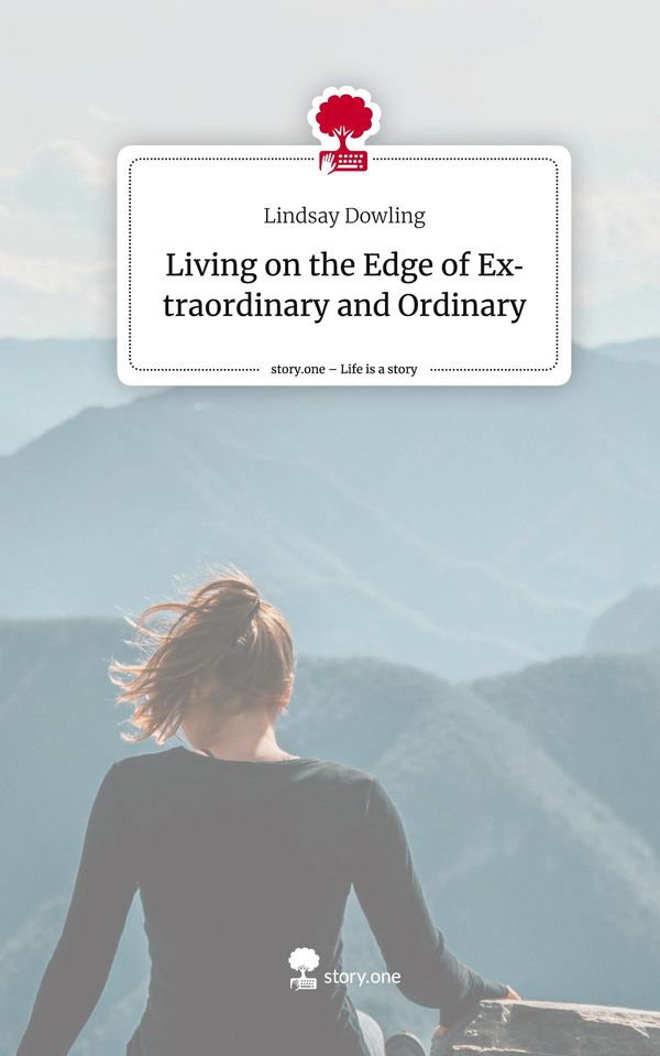 Living on the Edge of Extraordinary and Ordinary. Life is a Story -...