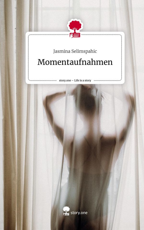 Momentaufnahmen. Life is a Story - story.one - Jasmina Selimspahic